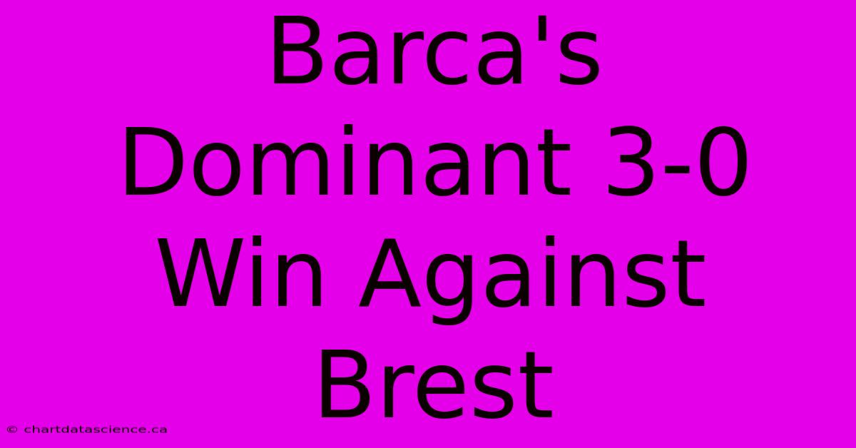 Barca's Dominant 3-0 Win Against Brest