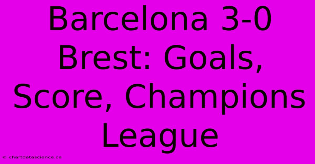 Barcelona 3-0 Brest: Goals, Score, Champions League