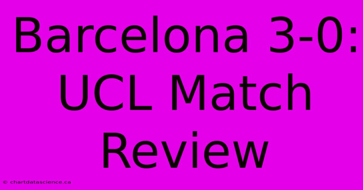 Barcelona 3-0: UCL Match Review