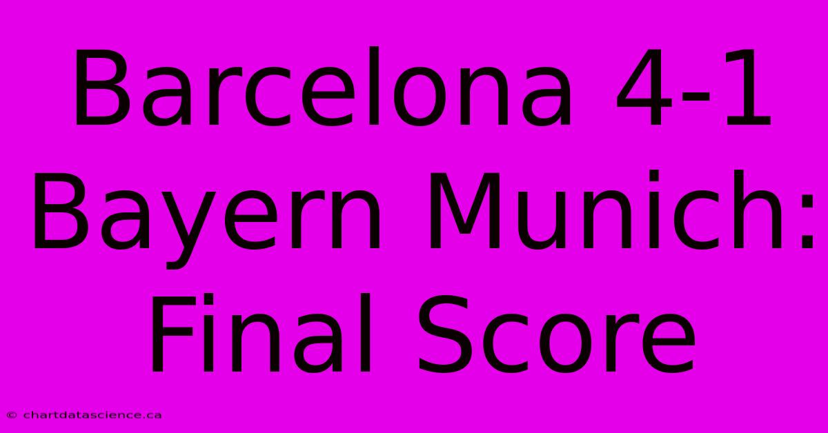 Barcelona 4-1 Bayern Munich: Final Score