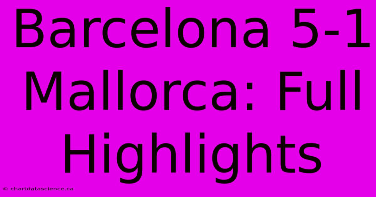 Barcelona 5-1 Mallorca: Full Highlights