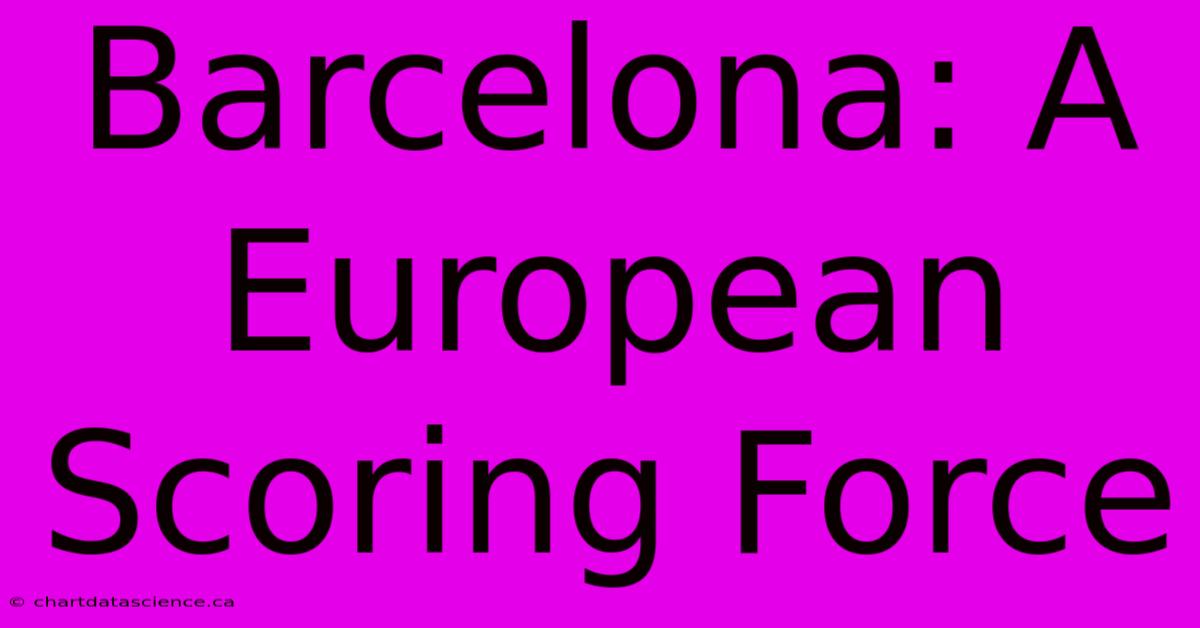 Barcelona: A European Scoring Force