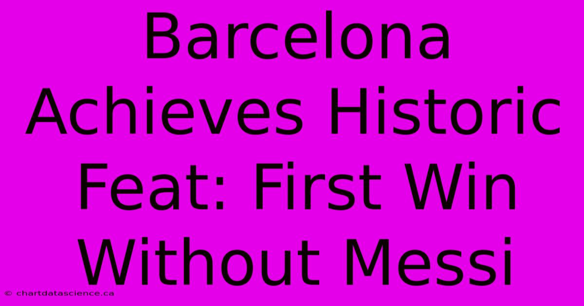 Barcelona Achieves Historic Feat: First Win Without Messi