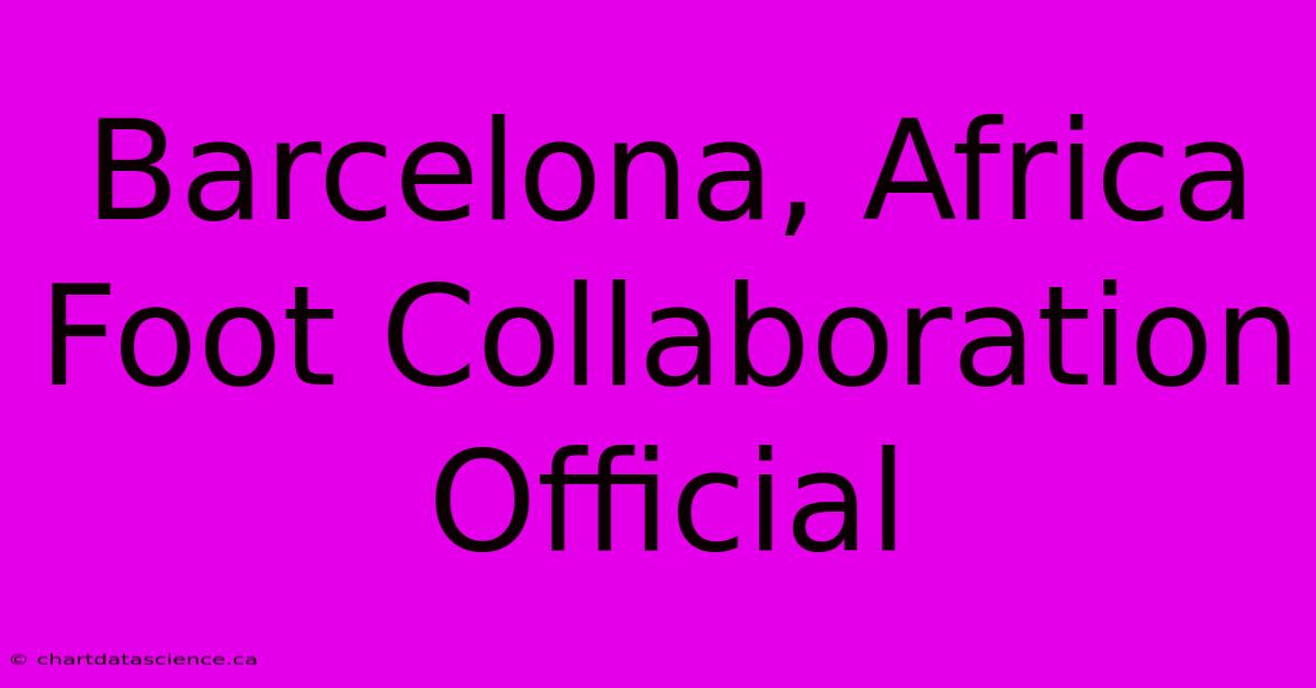 Barcelona, Africa Foot Collaboration Official 