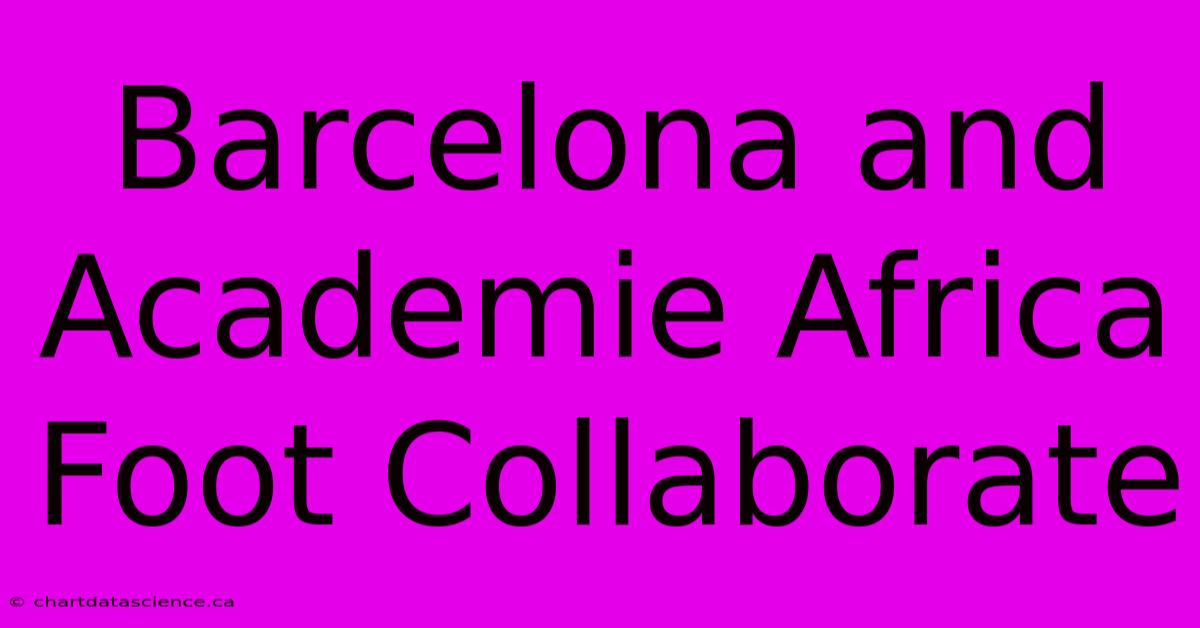 Barcelona And Academie Africa Foot Collaborate