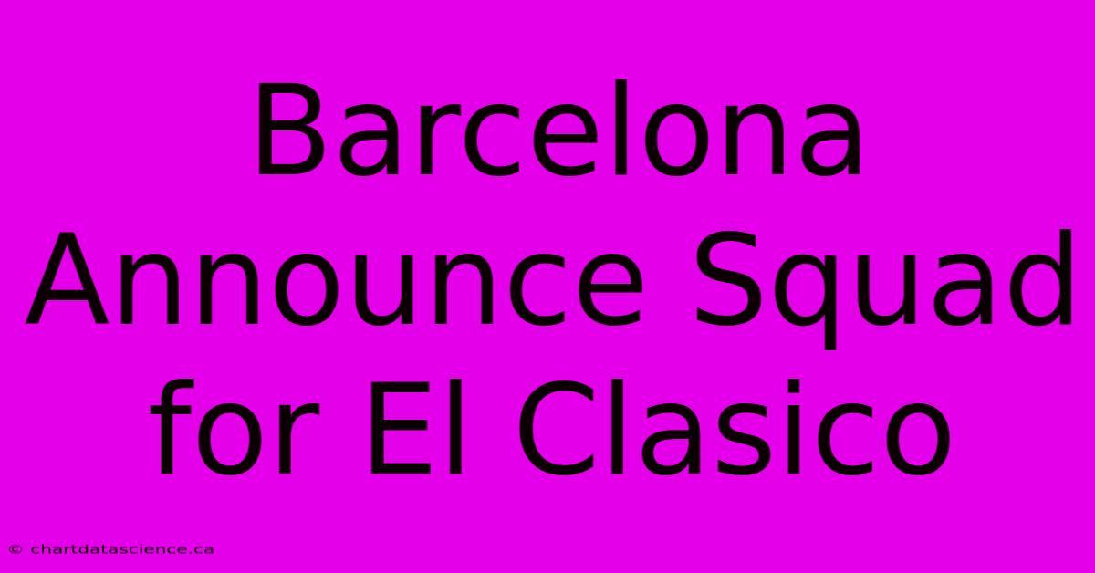 Barcelona Announce Squad For El Clasico