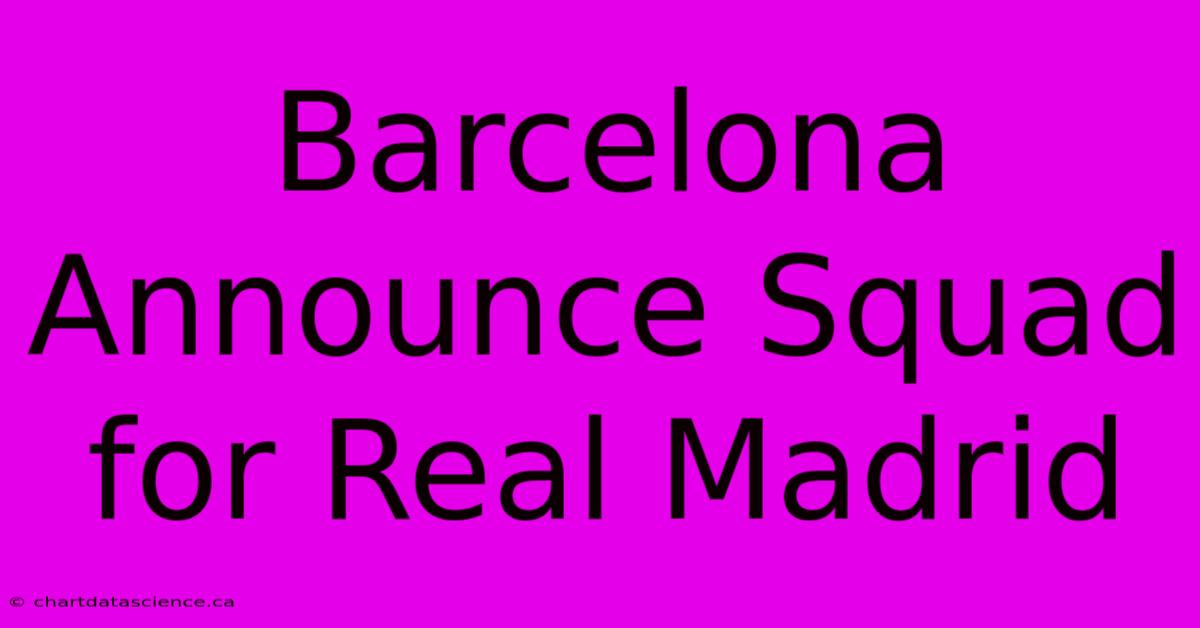 Barcelona Announce Squad For Real Madrid