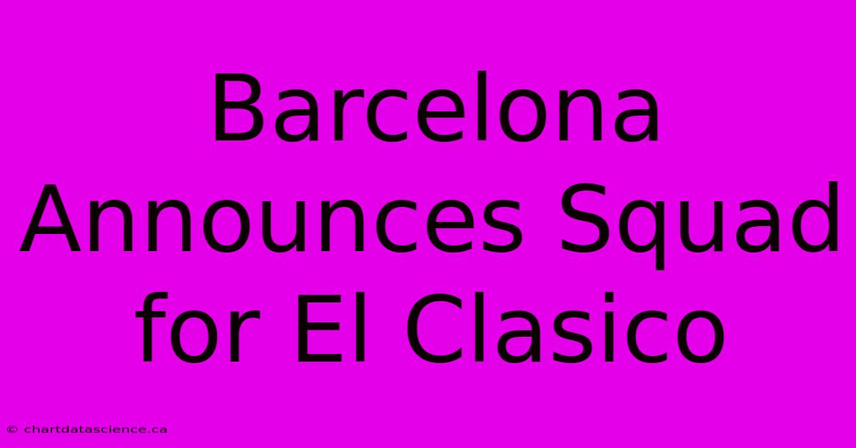 Barcelona Announces Squad For El Clasico