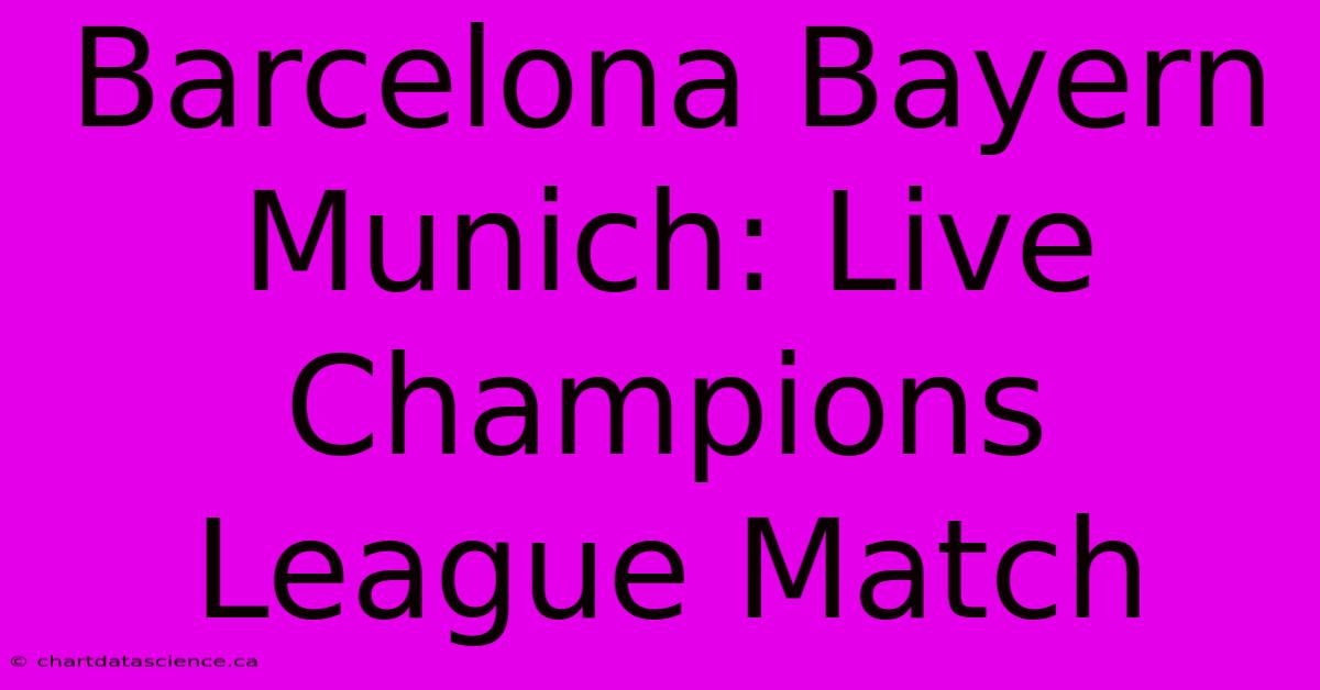 Barcelona Bayern Munich: Live Champions League Match