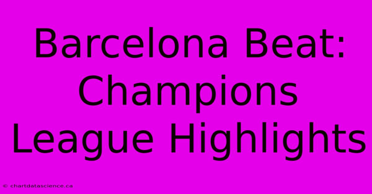 Barcelona Beat: Champions League Highlights