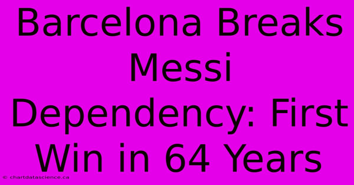 Barcelona Breaks Messi Dependency: First Win In 64 Years