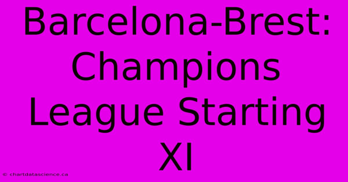 Barcelona-Brest: Champions League Starting XI