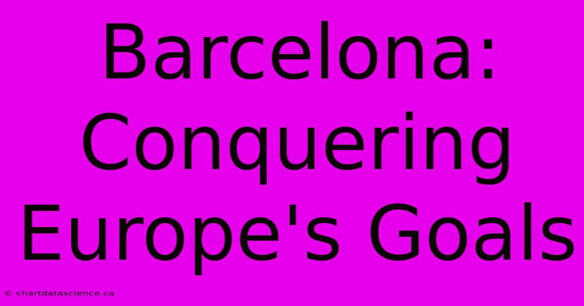 Barcelona: Conquering Europe's Goals