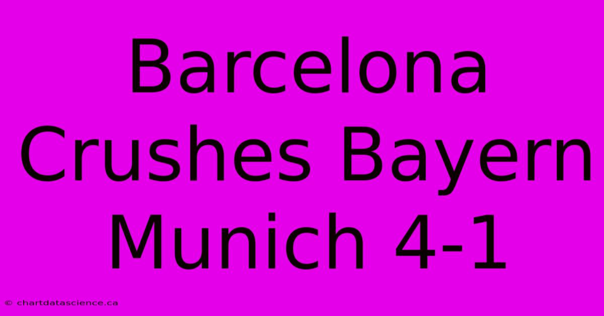 Barcelona Crushes Bayern Munich 4-1