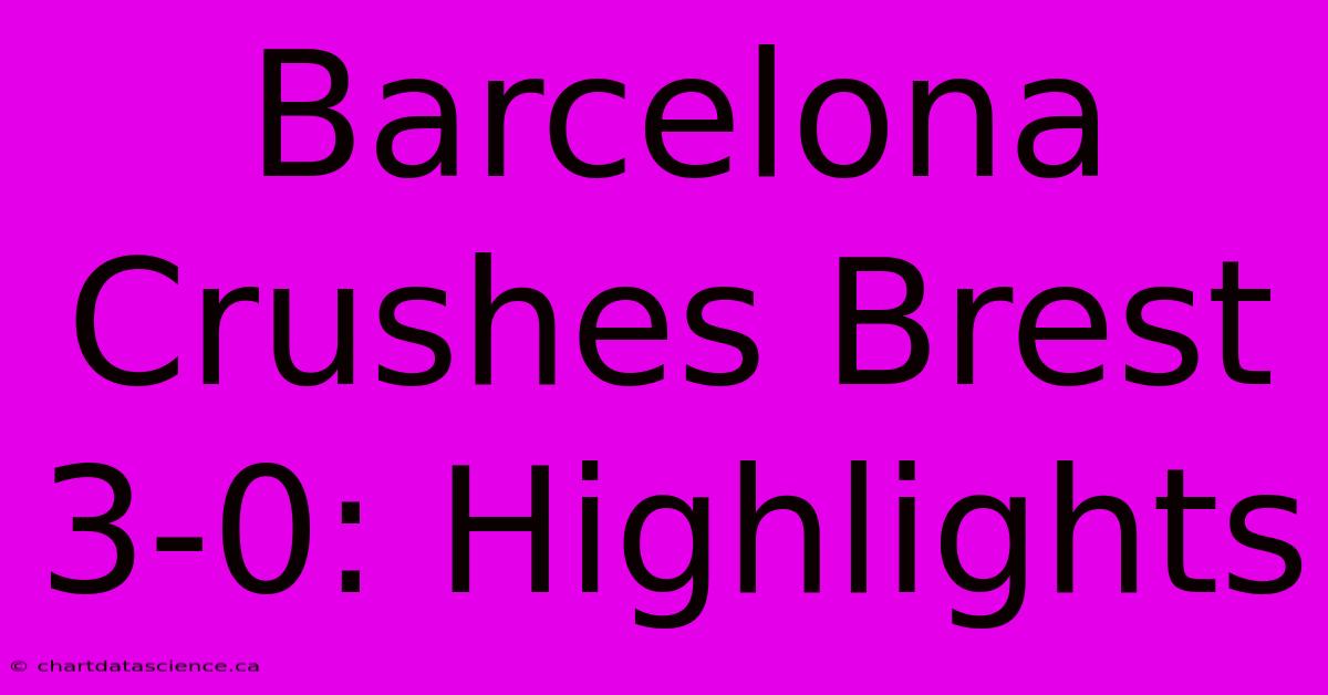 Barcelona Crushes Brest 3-0: Highlights