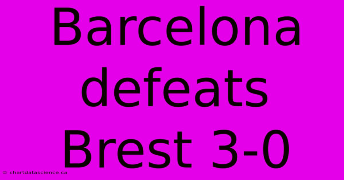 Barcelona Defeats Brest 3-0