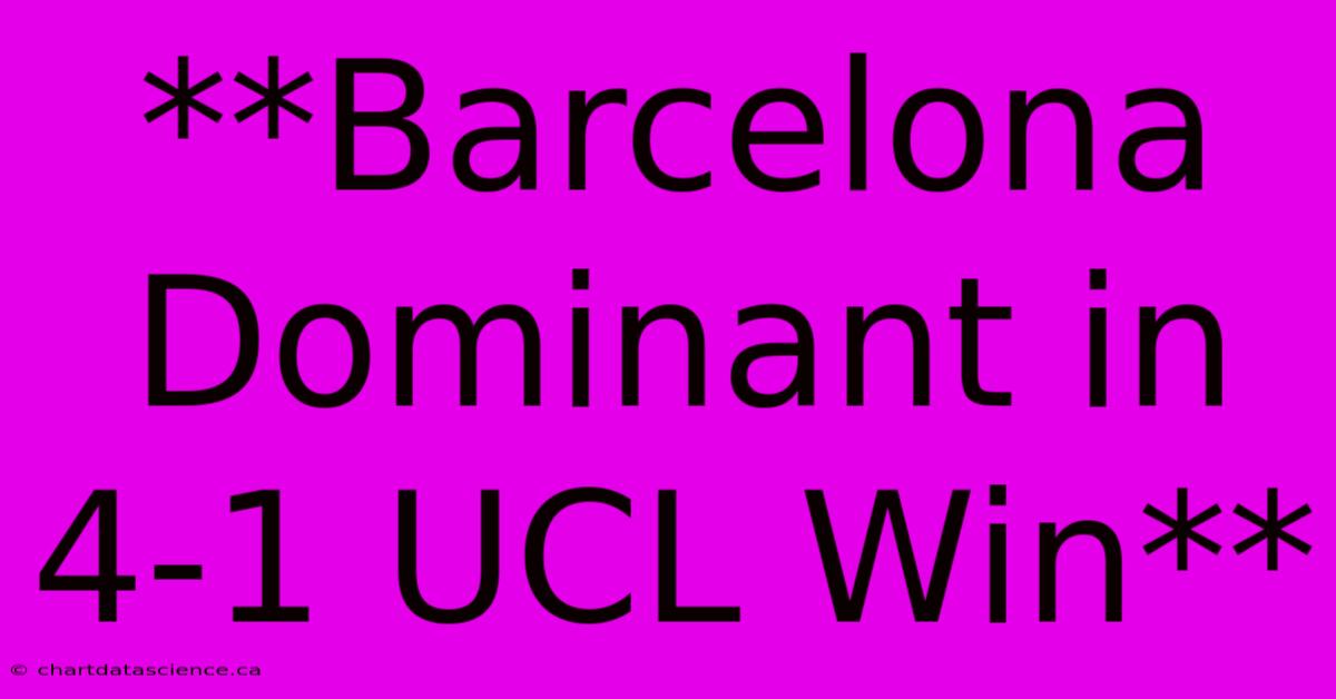 **Barcelona Dominant In 4-1 UCL Win**