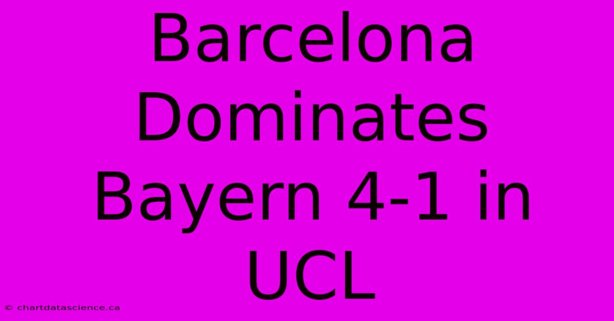 Barcelona Dominates Bayern 4-1 In UCL