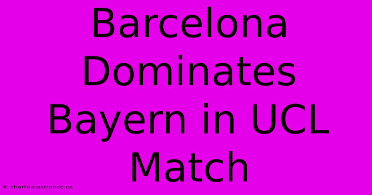 Barcelona Dominates Bayern In UCL Match