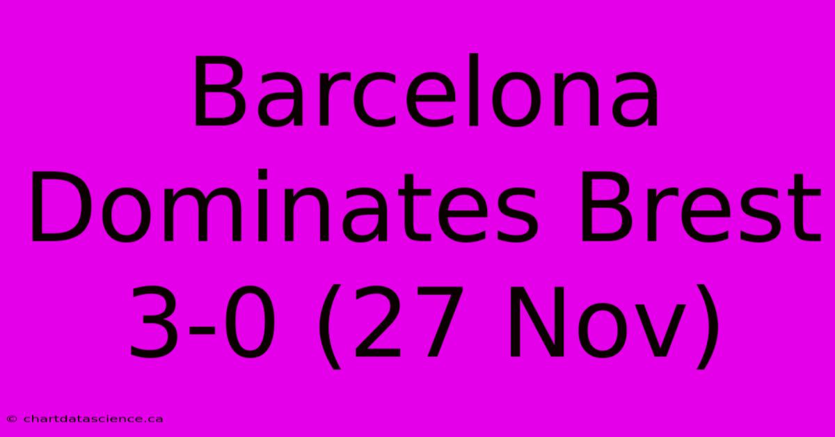 Barcelona Dominates Brest 3-0 (27 Nov)