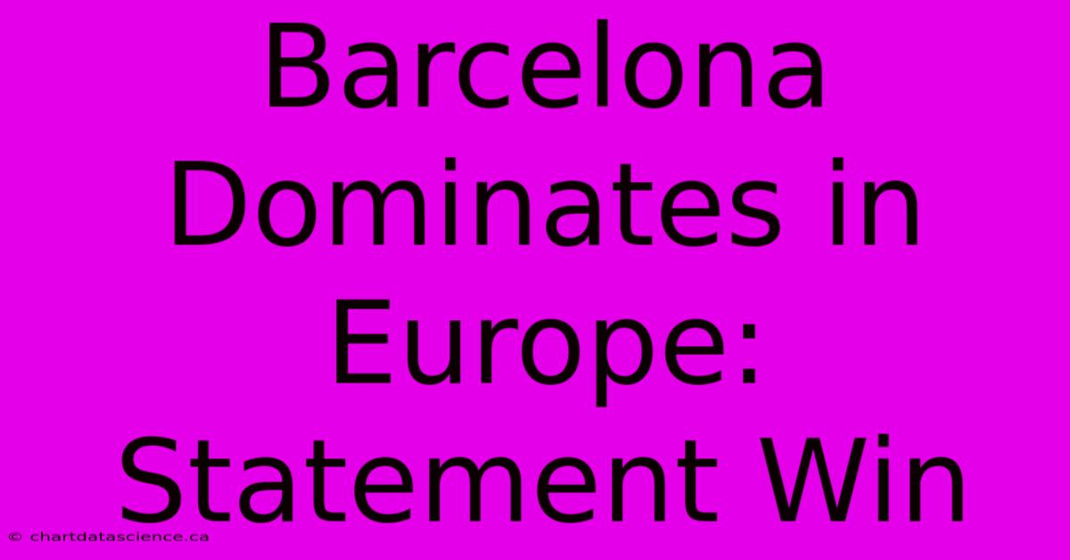 Barcelona Dominates In Europe: Statement Win