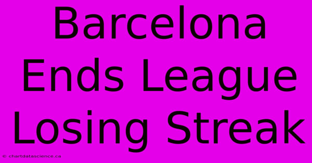 Barcelona Ends League Losing Streak