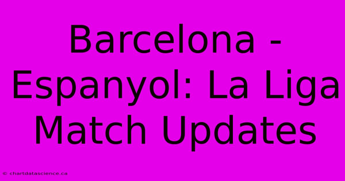 Barcelona - Espanyol: La Liga Match Updates