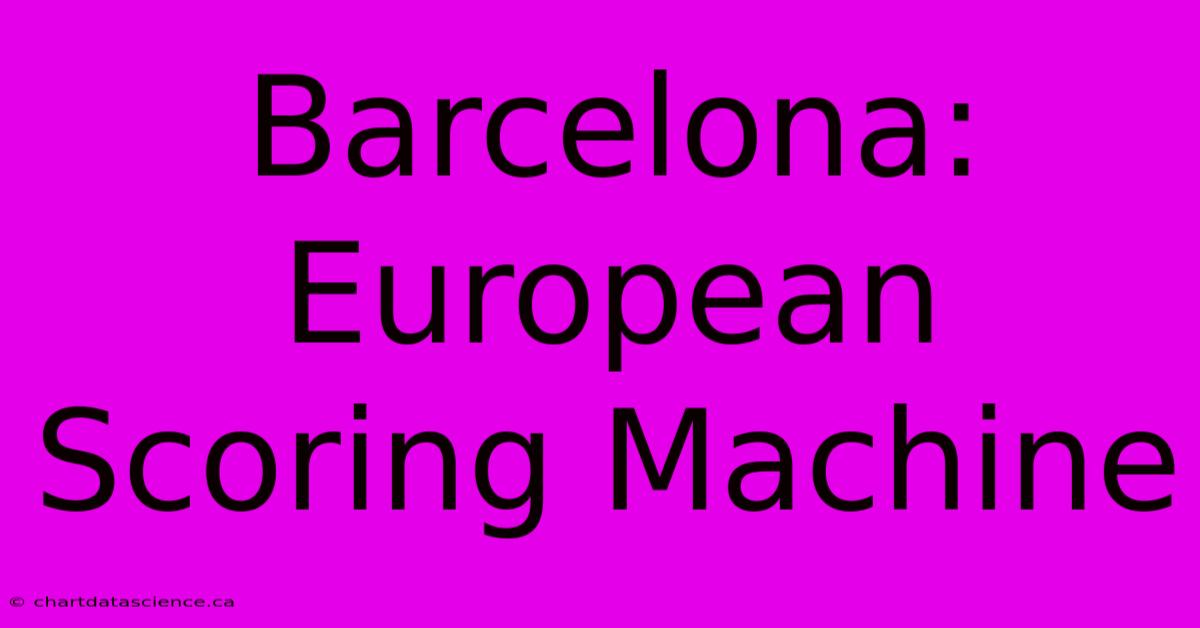 Barcelona: European Scoring Machine