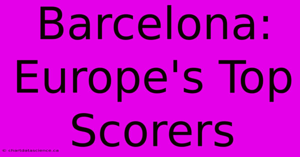 Barcelona: Europe's Top Scorers