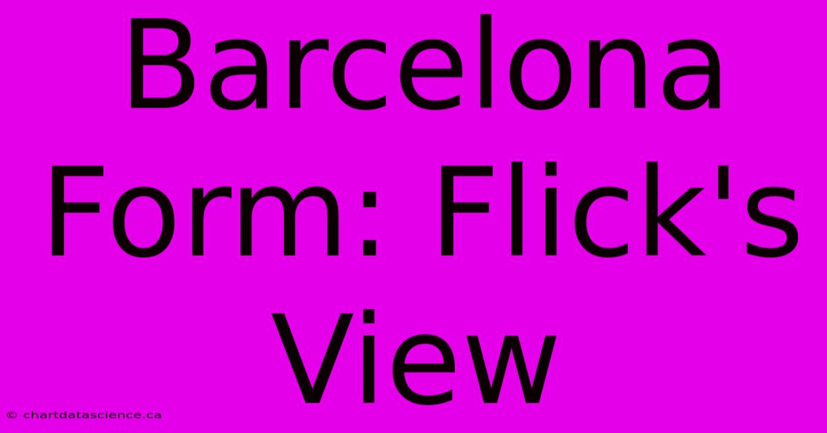 Barcelona Form: Flick's View