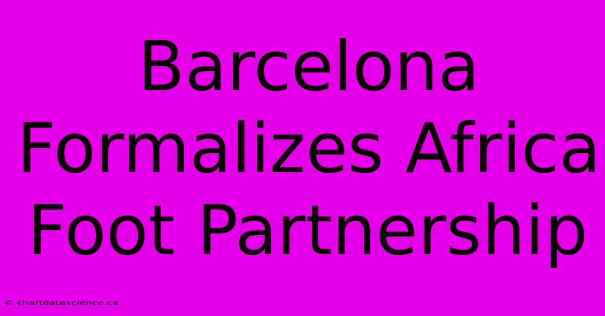 Barcelona Formalizes Africa Foot Partnership