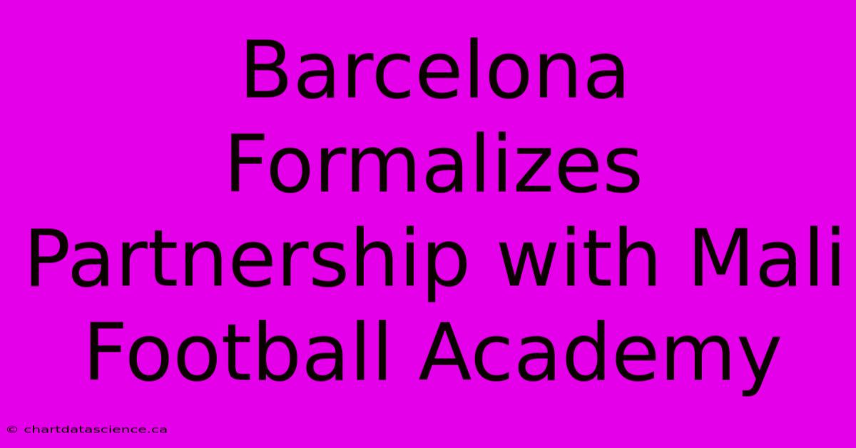 Barcelona Formalizes Partnership With Mali Football Academy