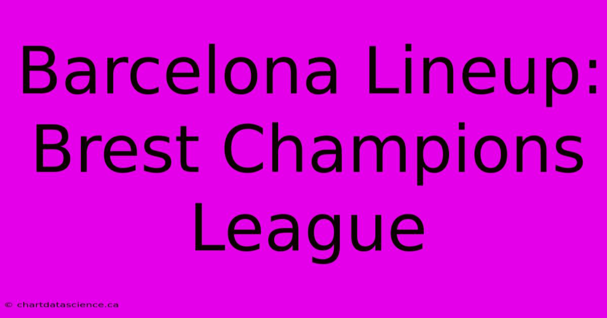 Barcelona Lineup: Brest Champions League