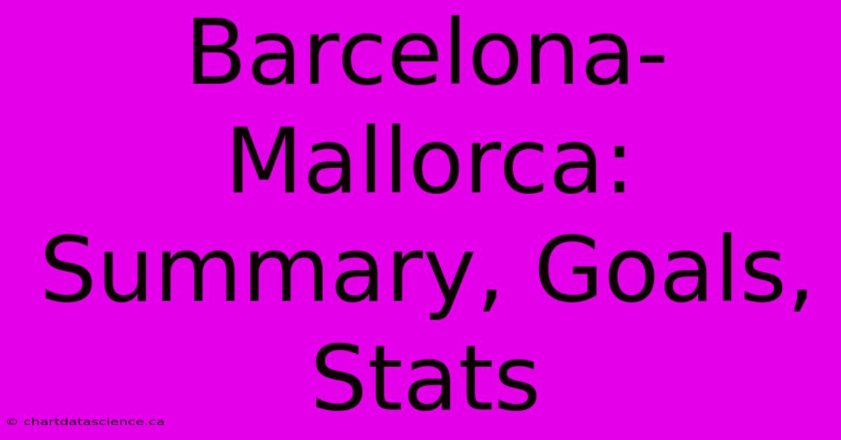 Barcelona-Mallorca: Summary, Goals, Stats