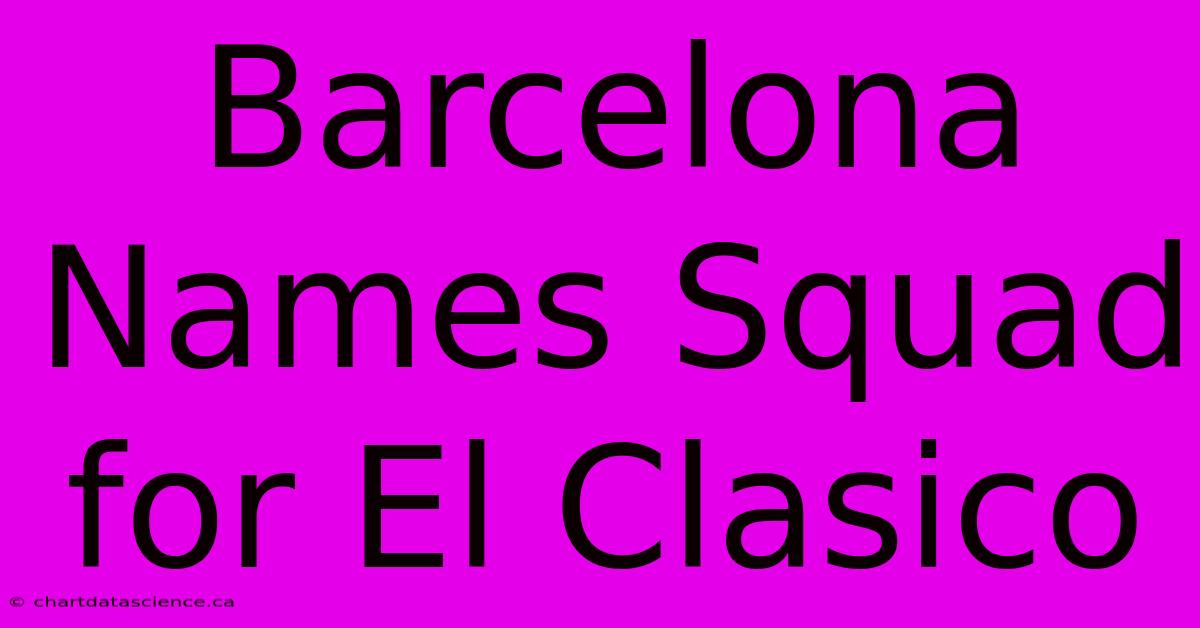 Barcelona Names Squad For El Clasico