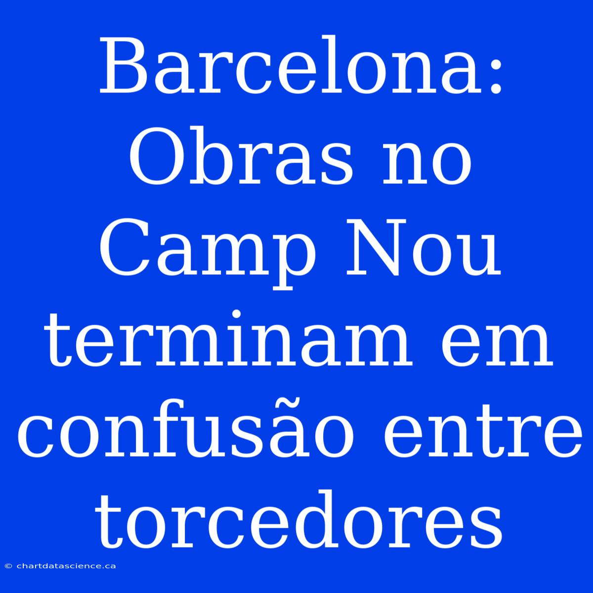 Barcelona: Obras No Camp Nou Terminam Em Confusão Entre Torcedores