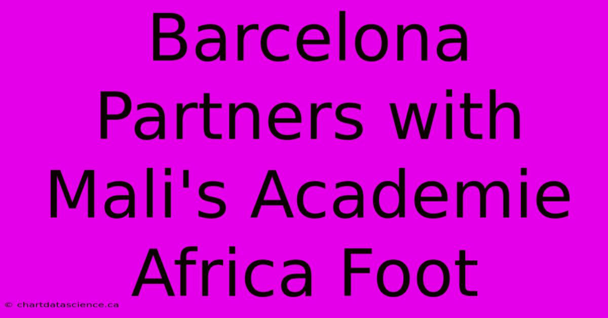 Barcelona Partners With Mali's Academie Africa Foot