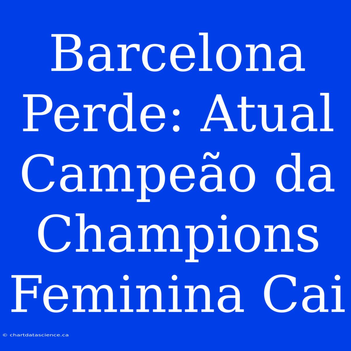 Barcelona Perde: Atual Campeão Da Champions Feminina Cai