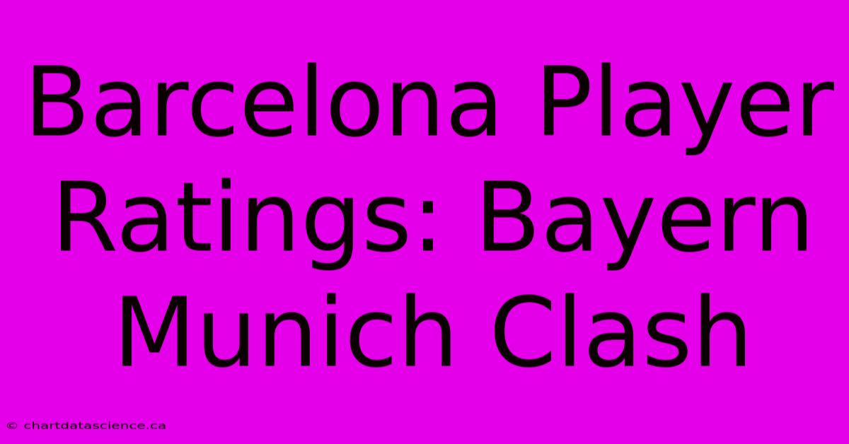 Barcelona Player Ratings: Bayern Munich Clash