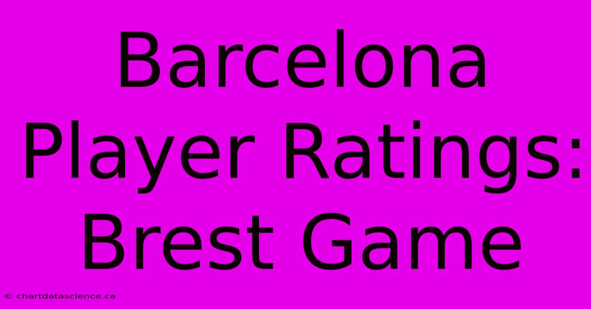 Barcelona Player Ratings: Brest Game