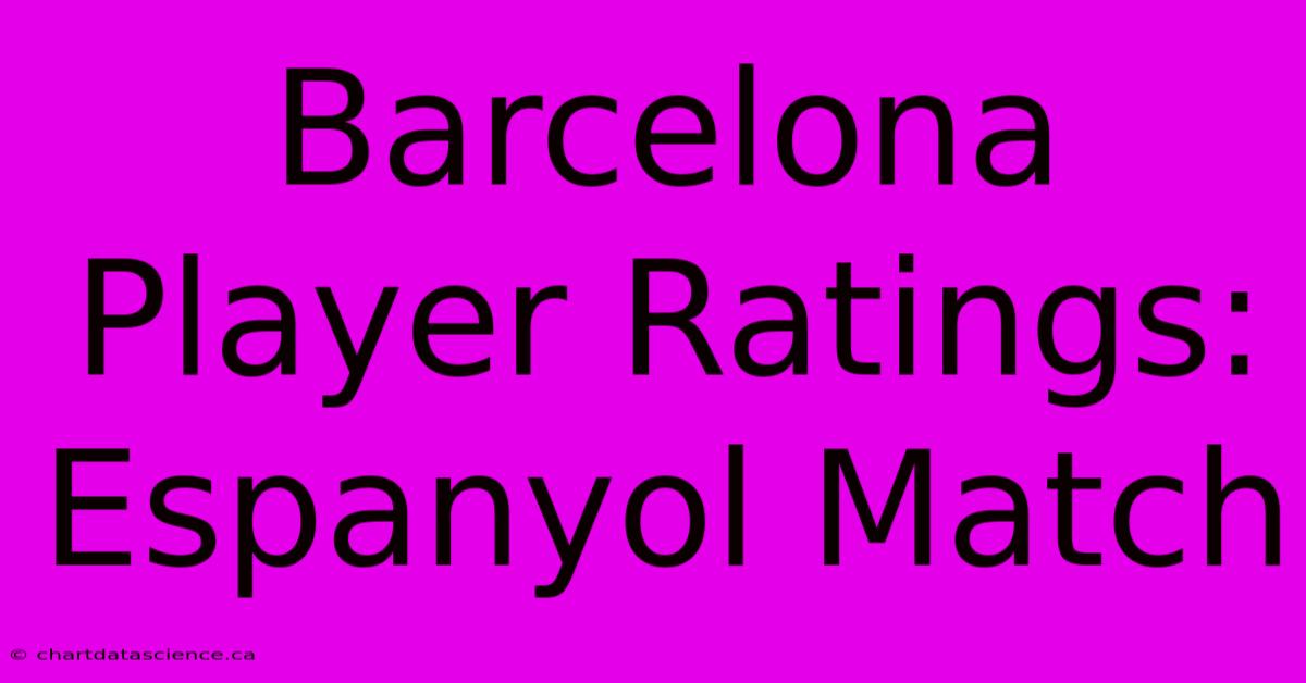 Barcelona Player Ratings: Espanyol Match