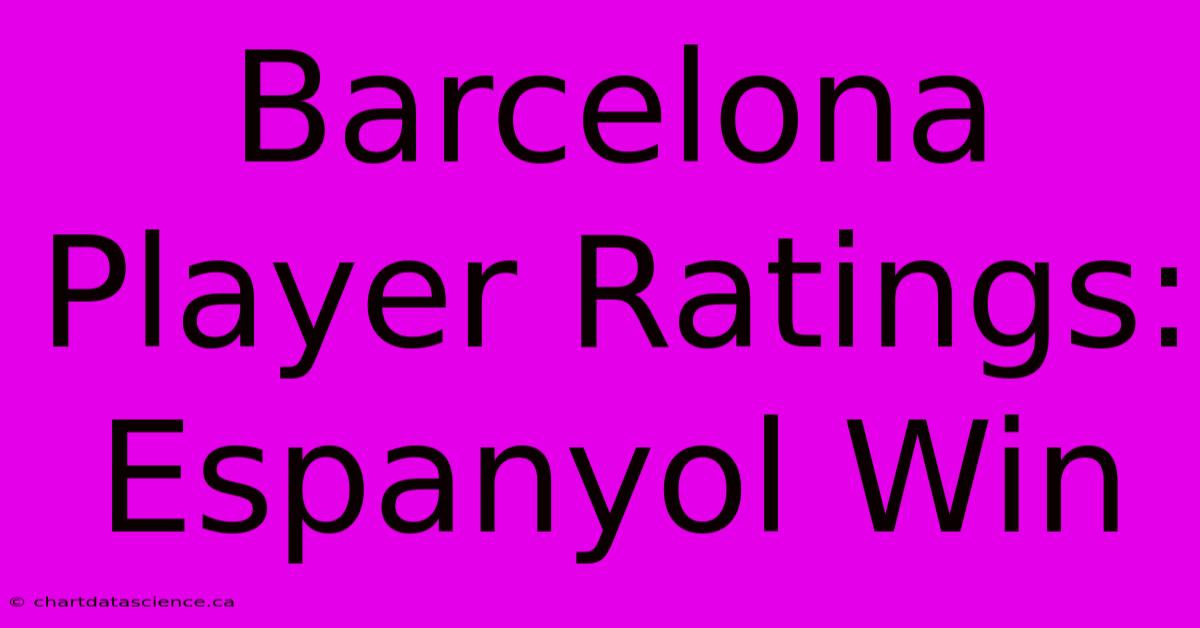 Barcelona Player Ratings: Espanyol Win