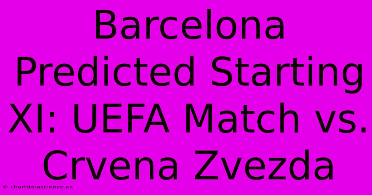 Barcelona Predicted Starting XI: UEFA Match Vs. Crvena Zvezda