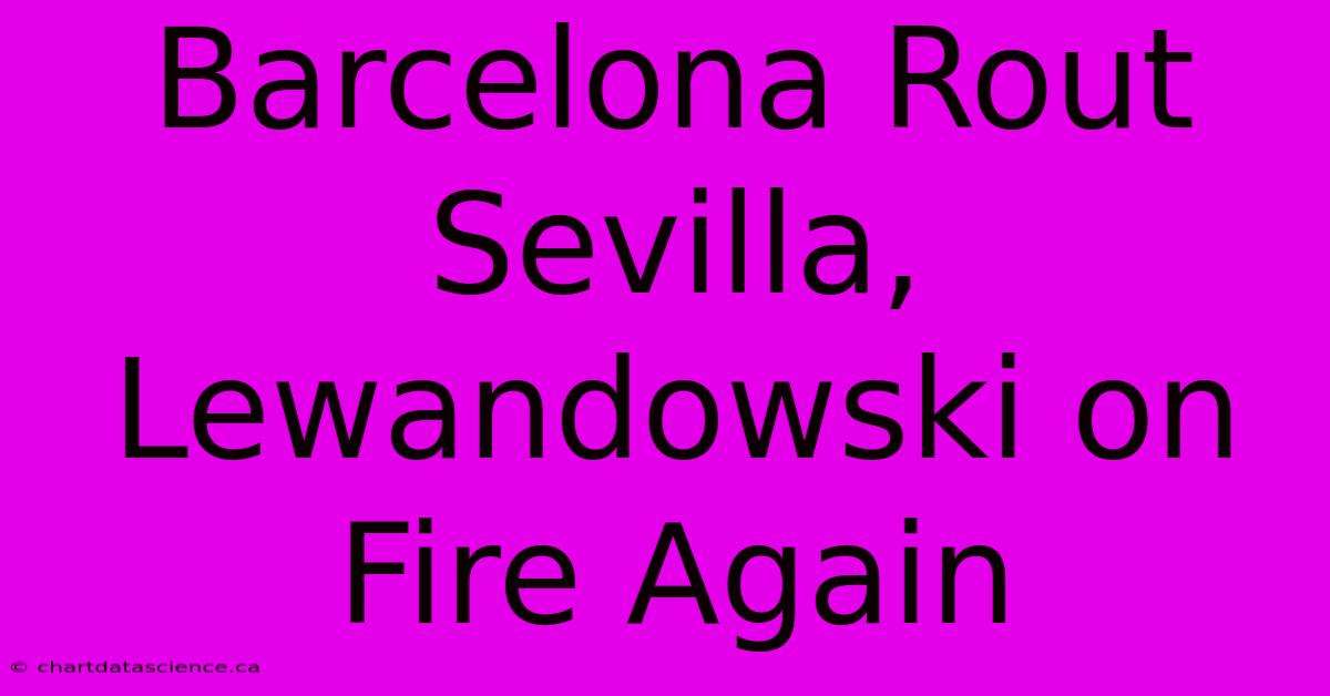 Barcelona Rout Sevilla, Lewandowski On Fire Again