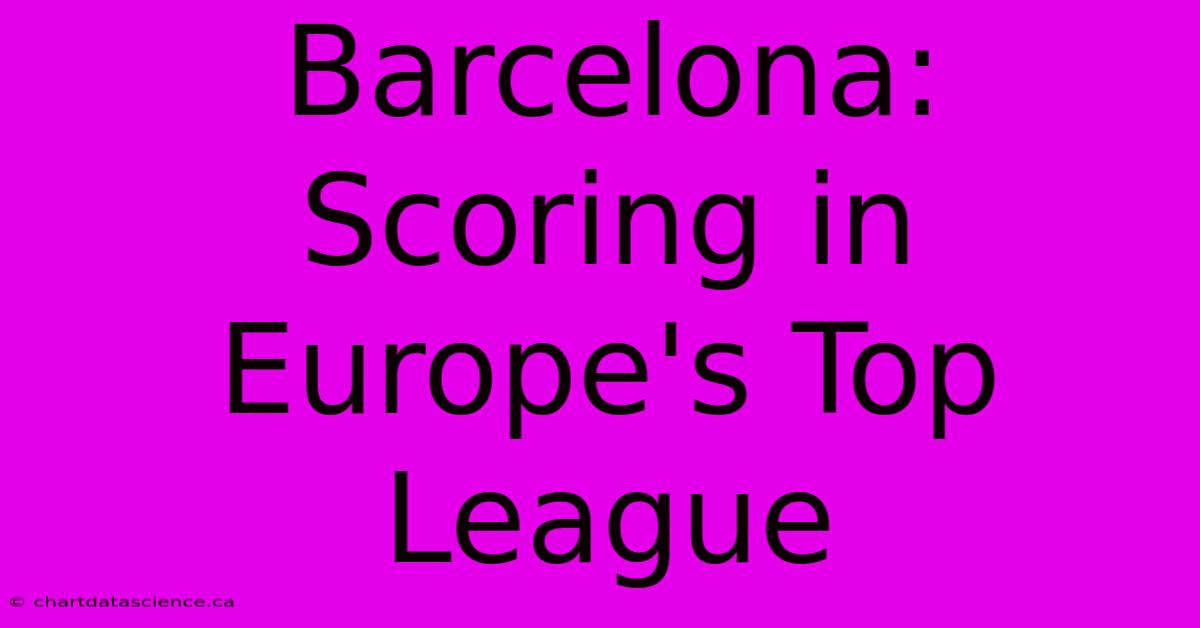 Barcelona: Scoring In Europe's Top League