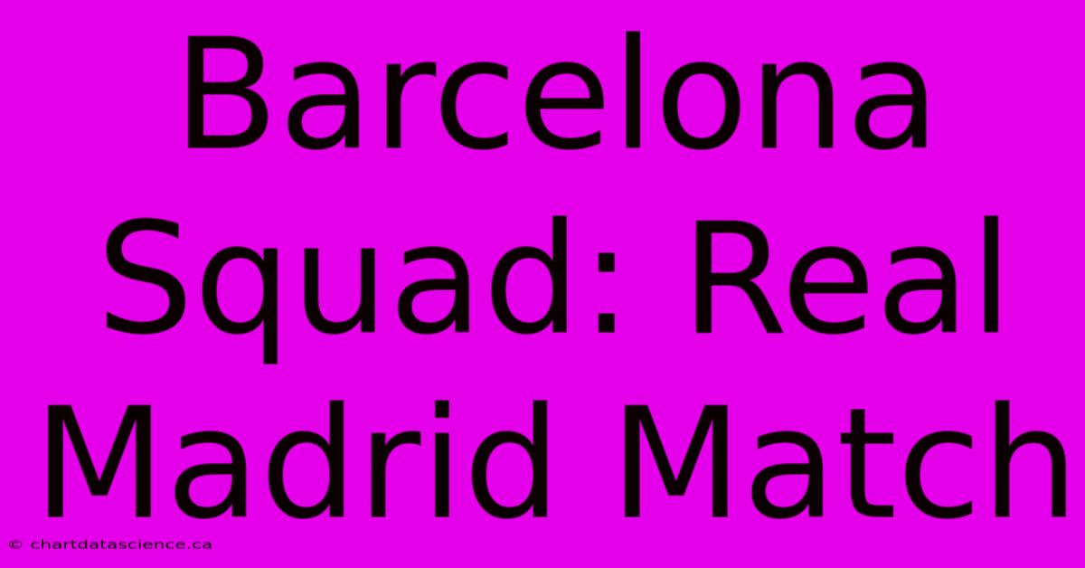 Barcelona Squad: Real Madrid Match 