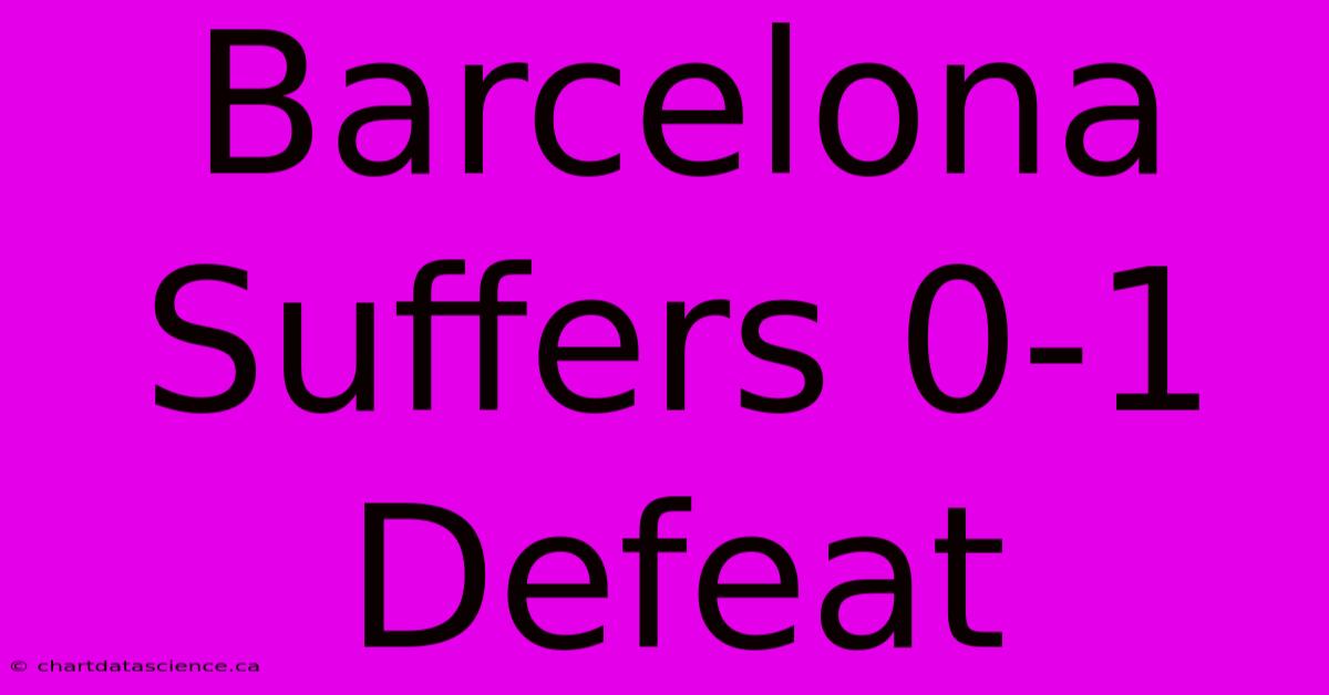 Barcelona Suffers 0-1 Defeat