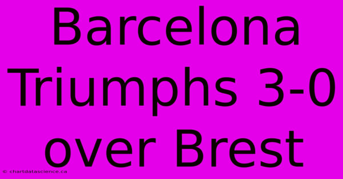 Barcelona Triumphs 3-0 Over Brest