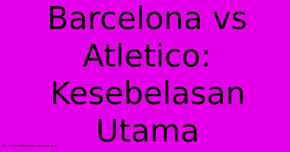 Barcelona Vs Atletico: Kesebelasan Utama