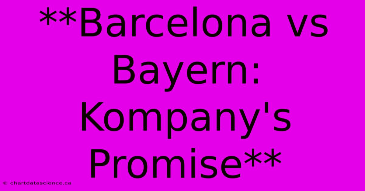 **Barcelona Vs Bayern: Kompany's Promise**